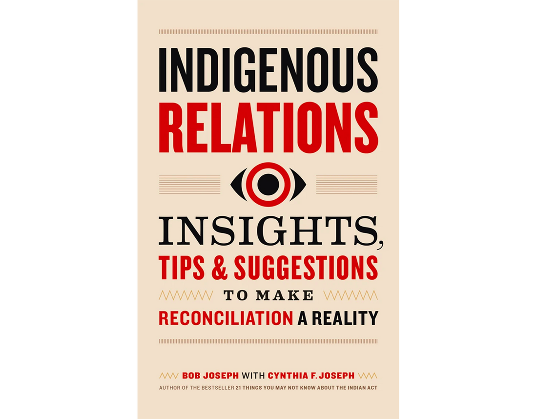 Indigenous Relations: Insights, Tips & Suggestions to Make Reconciliation a Reality