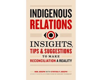Indigenous Relations: Insights, Tips & Suggestions to Make Reconciliation a Reality